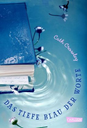 Cath Crowley: Das tiefe Blau der Worte